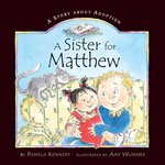 A Sister for Matthew: A Story About Adoption by Pamela Kennedy
