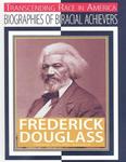 Frederick Douglass: Abolitionist, Author, Editor and Diplomat