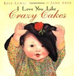 I Love You Like Crazy Cakes by Rose A. Lewis