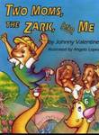 Two Moms, the Zark, and Me by Johnny Valentine