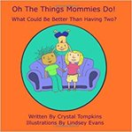 Oh The Things Mommies Do!: What Could Be Better Than Having Two?