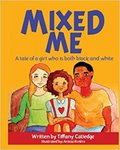 Mixed Me: A Tale of a Girl Who is Both Black and White by Tiffany Catledge
