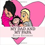 My Dad and My Papa by David Escobedo