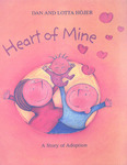 Heart of Mine: A Story of Adoption by Dan Hojer and Lotta Hojer