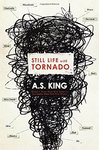 Still Life with Tornado by A. S. King