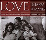 Love Makes a Family: Portraits of Lesbian, Gay, Bisexual, and Transgendered Parents and their Families by Peggy Gillespie