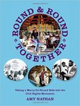 Round and Round Together: Taking a Merry-Go-Round Ride into the Civil Rights Movement by Amy Nathan
