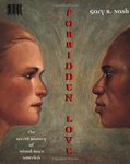 Forbidden Love: The Secret History of Mixed-Race America by Gary B. Nash