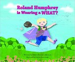 Roland Humphrey is Wearing a What? by Eileen Kiernan-Johnson