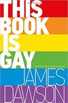 This Book is Gay by James Dawson