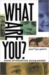 What are You?: Voices of Mixed-Race Young People by Pearl Fuyo Gaskins