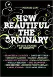 How Beautiful the Ordinary: Twelve Stories of Identity by Michael Cart