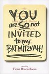 You are So Not Invited to My Bat Mitzvah! by Fiona Rosenbloom