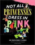 Not All Princesses Dress in Pink by Jane Yolen and Heidi E. Y. Stemple