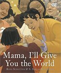 Mama, I'll Give You the World by Roni Schotter Schotter