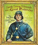 Sarah Emma Edmonds Was a Great Pretender: The True Story of a Civil War Spy by Carrie Jones