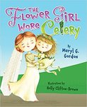 The Flower Girl Wore Celery by Meryl G. Gordon