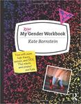 My New Gender Workbook: A Step-by-Step Guide to Achieving World Peace Through Gender Anarchy and Sex Positivity by Kate Bornstein