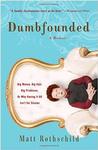 Dumbfounded: Big Money. Big Hair. Big Problems. Or Why Having It All Isn't for Sissies. by Matt Rothschild