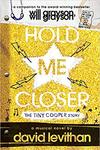 Hold Me Closer: The Tiny Cooper Story by David David Levithan