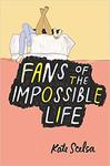 Fans of the Impossible Life by Kate Kate Scelsa