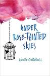 Under Rose-Tainted Skies by Louise Gornall