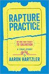 Rapture Practice: A True Story About Growing Up Gay in an Evangelical Family by Aaron Hartzler
