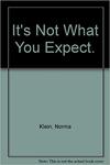 It's Not What You Expect by Norma Klein