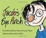 Jacob's Eye Patch by Beth Kobliner and Jacob Shaw
