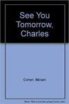 See You Tomorrow, Charles by Miriam Cohen