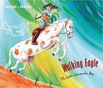 Walking Eagle: The Little Comanche Boy by Ana Eulate and Jon Brokenbrow