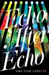 Echo After Echo by Amy Rose Capetta
