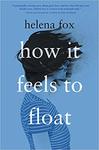 How It Feels to Float by Helen Fox