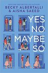 Yes No Maybe So by Becky Albertalli and Aisha Saeed