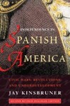 Independence in Spanish America : Civil Wars, Revolutions, and Underdevelopment, 1st Edition by Jay Kinsbruner