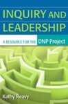 Inquiry and Leadership: A Resource for the DNP Project, 1st Edition by Kathy Reavy and Kathleen Reavy