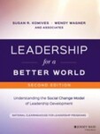Leadership for a Better World: Understanding the Social Change Model of Leadership Development, 3rd Edition by Susan R. Komives and Wendy Wagner
