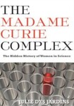 The Madame Curie Complex: The Hidden History of Women in Science, 1st Edition