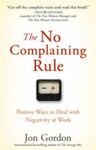 The No Complaining Rule: Positive Ways to Deal with Negativity at Work, 1st Edition