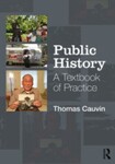 Public History: A Textbook of Practice, 1st Edition by Thomas Cauvin