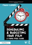 Scheduling and Budgeting Your Film: A Panic-Free Guide, 2nd Edition