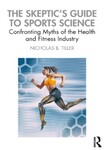 The Skeptic's Guide to Sports Science: Confronting Myths of the Health and Fitness Industry, 1st Edition by Nicholas B. Tiller