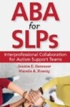 ABA for SLPs: Interprofessional Collaboration for Autism Support Teams, 1st Edition by Joanne E. Gerenser and Mareile A. Koenig