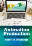 Animation Production: Documentation and Organization, 1st Edition by Robert B. Musburger