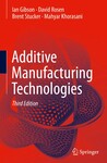 Additive Manufacturing Technologies, 3rd Edition by Ian Gibson, David Rosen, Brent Stucker, and Mahyar Khorasani
