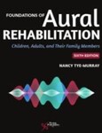 Foundations of Aural Rehabilitation: Children, Adults, and Their Family Members, 6th Edition