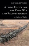 A Legal History of the Civil War and Reconstruction: A Nation of Rights (2015) by Laura F. Edwards