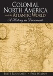 Colonial North America and the Atlantic World: A History in Documents, 1st Edition by Brett Rushforth and Paul Mapp