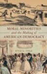 Moral Minorities and the Making of American Democracy (2014)