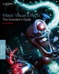 Maya Visual Effects the Innovator's Guide: Autodesk Official Press, 2nd Edition